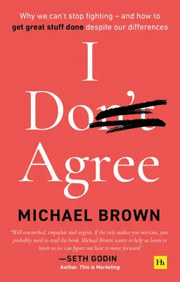 No estoy de acuerdo: Por qué no podemos dejar de pelear y cómo hacer grandes cosas a pesar de nuestras diferencias - I Don't Agree: Why We Can't Stop Fighting - And How to Get Great Stuff Done Despite Our Differences