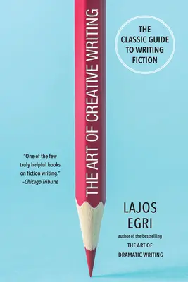 El arte de la escritura creativa: La guía clásica para escribir ficción - The Art of Creative Writing: The Classic Guide to Writing Fiction