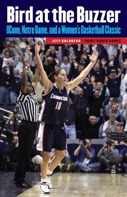 Bird at the Buzzer: UConn, Notre Dame y un clásico del baloncesto femenino - Bird at the Buzzer: UConn, Notre Dame, and a Women's Basketball Classic