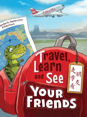 Viaje, aprenda y vea a sus amigos 走学看朋友: Aventuras de inmersión en mandarín - Travel, Learn and See your Friends 走学看朋友: Adventures in Mandarin Immersion