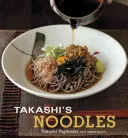 Takashi's Noodles: [Un libro de cocina] - Takashi's Noodles: [A Cookbook]