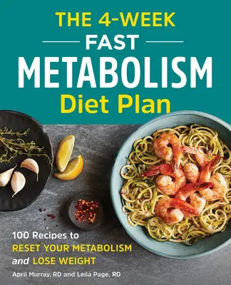 El plan de dieta de metabolismo rápido de 4 semanas: 100 recetas para restablecer el metabolismo y perder peso - The 4-Week Fast Metabolism Diet Plan: 100 Recipes to Reset Your Metabolism and Lose Weight