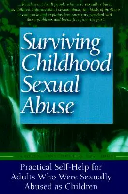 Sobrevivir al abuso sexual en la infancia: Autoayuda práctica para adultos que sufrieron abusos sexuales en la infancia - Surviving Childhood Sexual Abuse: Practical Self-Help for Adults Who Were Sexually Abused as Children