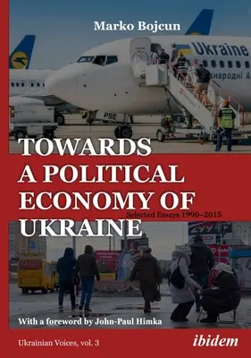 Hacia una economía política de Ucrania: Ensayos seleccionados 1990-2015 - Towards a Political Economy of Ukraine: Selected Essays 1990-2015