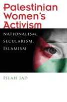 Activismo de las mujeres palestinas: Nacionalismo, laicismo, islamismo - Palestinian Women's Activism: Nationalism, Secularism, Islamism