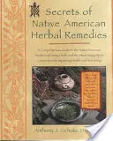 Secrets of Native American Herbal Remedies: Una Guía Completa de la Tradición Nativa Americana del Uso de Hierbas y la Conexión Mente/Cuerpo/Espíritu - Secrets of Native American Herbal Remedies: A Comprehensive Guide to the Native American Tradition of Using Herbs and the Mind/Body/Spirit Connection