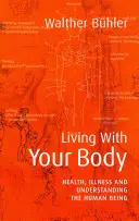 Vivir con el cuerpo: salud, enfermedad y comprensión del ser humano - Living with Your Body: Health, Illness, and Understanding the Human Being