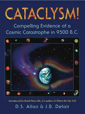 ¡Cataclismo! Pruebas convincentes de una catástrofe cósmica en 9500 a.C. - Cataclysm!: Compelling Evidence of a Cosmic Catastrophe in 9500 B.C.