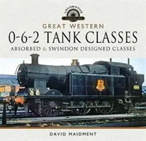 Great Western, 0-6-2 Tank Classes: Clases Absorbidas y Diseñadas en Swindon - Great Western, 0-6-2 Tank Classes: Absorbed and Swindon Designed Classes