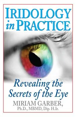 La iridología en la práctica: Revelando los secretos del ojo - Iridology in Practice: Revealing the Secrets of the Eye