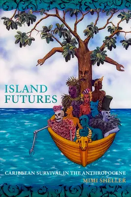 Futuros insulares: La supervivencia caribeña en el Antropoceno - Island Futures: Caribbean Survival in the Anthropocene