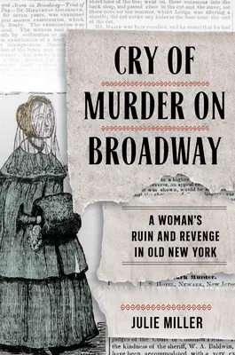 Grito de asesinato en Broadway: Ruina y venganza de una mujer en el viejo Nueva York - Cry of Murder on Broadway: A Woman's Ruin and Revenge in Old New York