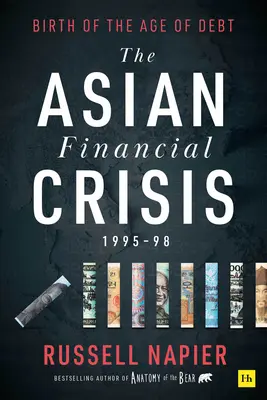 La crisis financiera asiática de 1995-98: El nacimiento de la era de la deuda - The Asian Financial Crisis 1995-98: Birth of the Age of Debt