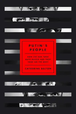 El pueblo de Putin: cómo el KGB recuperó Rusia y luego se enfrentó a Occidente - Putin's People: How the KGB Took Back Russia and Then Took on the West