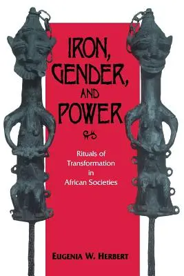 Hierro, género y poder: Rituales de transformación en las sociedades africanas - Iron, Gender, and Power: Rituals of Transformation in African Societies