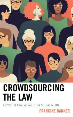 Crowdsourcing the Law: Juzgar una agresión sexual en las redes sociales - Crowdsourcing the Law: Trying Sexual Assault on Social Media