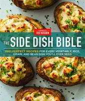 La Biblia de las Guarniciones: 1001 recetas perfectas para cada plato de verduras, arroz, cereales y legumbres que pueda necesitar - The Side Dish Bible: 1001 Perfect Recipes for Every Vegetable, Rice, Grain, and Bean Dish You Will Ever Need