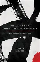 La luz que brilla a través del infinito: El Zen y la Energía de la Vida - The Light That Shines Through Infinity: Zen and the Energy of Life