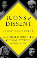 Iconos de la disidencia: la resonancia mundial del Che, Marley, Tupac y Bin Laden - Icons of Dissent - The Global Resonance of Che, Marley, Tupac and Bin Laden