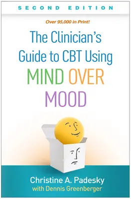 The Clinician's Guide to CBT Using Mind Over Mood, Segunda edición - The Clinician's Guide to CBT Using Mind Over Mood, Second Edition