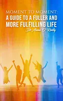 Momento a momento: Guía para una vida más plena y satisfactoria - Moment to Moment: A Guide to a Fuller and More Fulfilling Life