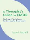 Guía del Terapeuta para EMDR: Herramientas y Técnicas para un Tratamiento Exitoso - A Therapist's Guide to EMDR: Tools and Techniques for Successful Treatment