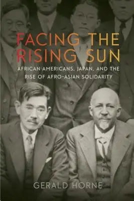 Facing the Rising Sun: Afroamericanos, Japón y el surgimiento de la solidaridad afroasiática - Facing the Rising Sun: African Americans, Japan, and the Rise of Afro-Asian Solidarity