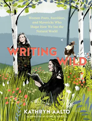 Escribir lo salvaje: mujeres poetas, senderistas e inconformistas que dan forma a nuestra visión del mundo natural - Writing Wild: Women Poets, Ramblers, and Mavericks Who Shape How We See the Natural World