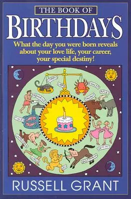 El libro de los cumpleaños: Lo que el día en que naciste revela sobre tu vida amorosa, tu carrera profesional y tu destino especial - The Book of Birthdays: What the Day You Were Born Reveals about Your Love Life, Your Career, Your Special Destiny!