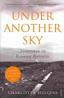 Bajo otro cielo - Viajes por la Britania romana - Under Another Sky - Journeys in Roman Britain