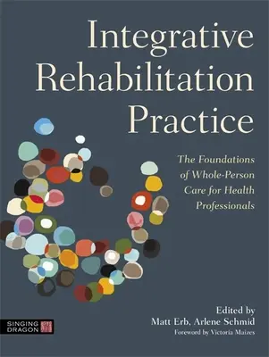 Práctica de la Rehabilitación Integrativa: Los fundamentos de la atención integral para profesionales de la salud - Integrative Rehabilitation Practice: The Foundations of Whole-Person Care for Health Professionals