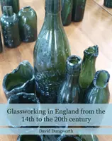 El trabajo del vidrio en Inglaterra del siglo XIV al XX - Glassworking in England from the 14th to the 20th Century