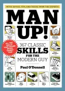 Man Up: 367 habilidades clásicas para el hombre moderno - Man Up!: 367 Classic Skills for the Modern Guy