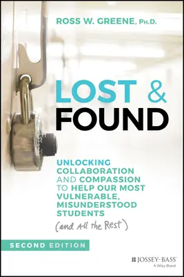 Perdido y encontrado: Desbloquear la colaboración y la compasión para ayudar a nuestros alumnos más vulnerables e incomprendidos (y a todos los demás) - Lost and Found: Unlocking Collaboration and Compassion to Help Our Most Vulnerable, Misunderstood Students (and All the Rest)