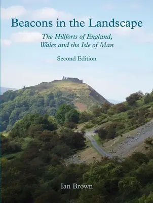 Faros en el paisaje (segunda edición): Los castros de Inglaterra, Gales y la Isla de Man - Beacons in the Landscape (Second Edition): The Hillforts of England, Wales and the Isle of Man