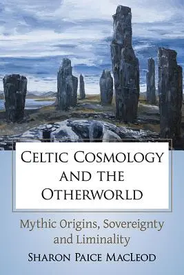 La Cosmología Celta y el Otro Mundo: Orígenes míticos, soberanía y liminalidad - Celtic Cosmology and the Otherworld: Mythic Origins, Sovereignty and Liminality