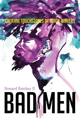 Bad Men: Piedras de toque creativas de escritores negros - Bad Men: Creative Touchstones of Black Writers