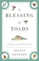 Una bendición de sapos: Guía para convivir con la naturaleza - A Blessing of Toads: A Guide to Living with Nature