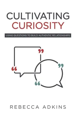 Cultivar la curiosidad: Utilizar las preguntas para construir relaciones auténticas - Cultivating Curiosity: Using Questions to Build Authentic Relationships