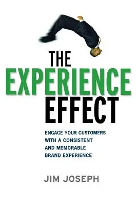 El efecto experiencia: Atraiga a sus clientes con una experiencia de marca coherente y memorable - The Experience Effect: Engage Your Customers with a Consistent and Memorable Brand Experience