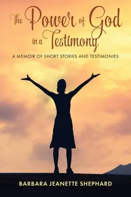 El poder de Dios en un testimonio: Una Memoria de Historias Cortas y Testimonios - The Power of God in a Testimony: A Memoir of Short Stories and Testimonies