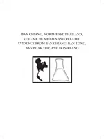 Ban Chiang, noreste de Tailandia, volumen 2b: Metales y pruebas relacionadas de Ban Chiang, Ban Tong, Ban Phak Top y Don Klang - Ban Chiang, Northeast Thailand, Volume 2b: Metals and Related Evidence from Ban Chiang, Ban Tong, Ban Phak Top, and Don Klang