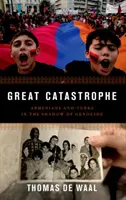 Gran Catástrofe: Armenios y turcos a la sombra del genocidio - Great Catastrophe: Armenians and Turks in the Shadow of Genocide