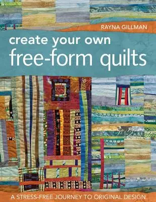 Cree sus propios edredones de forma libre - Edición impresa: Un viaje sin estrés hacia el diseño original - Create Your Own Free-Form Quilts-Print-On-Demand-Edition: A Stress-Free Journey to Original Design