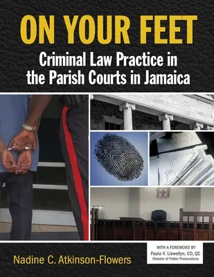 On Your Feet: Práctica del Derecho Penal en los Parish Courts de Jamaica - On Your Feet: Criminal Law Practice in the Parish Courts in Jamaica