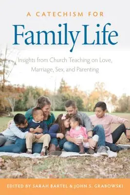 Catecismo para la vida familiar: ideas de la doctrina católica sobre el amor, el matrimonio, el sexo y la paternidad - A Catechism for Family Life: Insights from Catholic Teaching on Love, Marriage, Sex, and Parenting