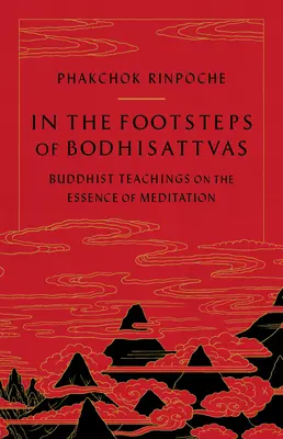 Tras las huellas de los Bodhisattvas: Enseñanzas budistas sobre la esencia de la meditación - In the Footsteps of Bodhisattvas: Buddhist Teachings on the Essence of Meditation