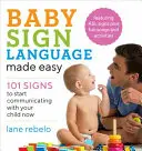 El lenguaje de signos para bebés más fácil: 101 signos para empezar a comunicarte con tu hijo ahora mismo - Baby Sign Language Made Easy: 101 Signs to Start Communicating with Your Child Now