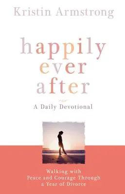 Felices para siempre: Caminar con paz y valentía durante un año de divorcio - Happily Ever After: Walking with Peace and Courage Through a Year of Divorce