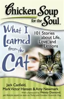 Sopa de pollo para el alma: Lo que aprendí del gato: 101 historias sobre la vida, el amor y las lecciones - Chicken Soup for the Soul: What I Learned from the Cat: 101 Stories about Life, Love, and Lessons